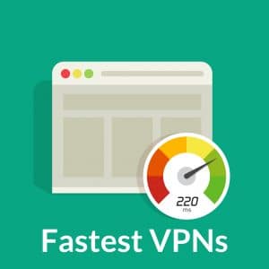 Fastest VPNs